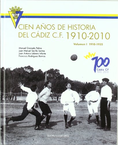 Cien años de historia del Cádiz C.F. 1910-2010: Volumen I 1910-1935