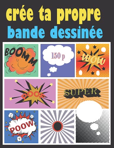 Crée Ta Propre Bande Dessinée: Livre Pour Créer sa bd | 150 planches de BD vierges pour adultes, ados & enfants 3,4,5,6,7,8,9,10 ans.