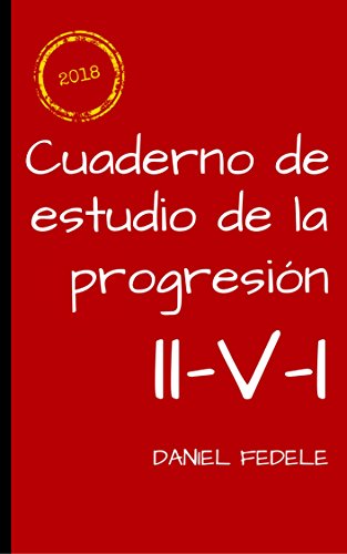 Cuaderno de estudio de la progresión II-V-I: improvisa tus propias líneas melódicas con el auténtico sonido jazzístico. (Cuadernos de lenguaje del jazz)
