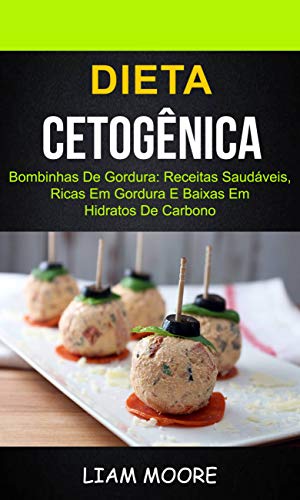 Dieta Cetogênica: Bombinhas de Gordura: Receitas Saudáveis, Ricas em Gordura e Baixas em Hidratos de Carbono (Portuguese Edition)