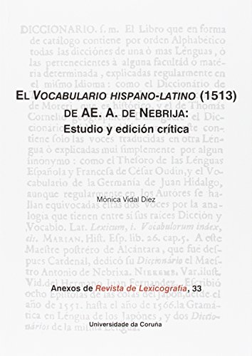 El Vocabulario hispano-latino (1513) de AE. A. de Nebrija: Estudio y edición crítica: 33 (Anexos Revista de Lexicografía)