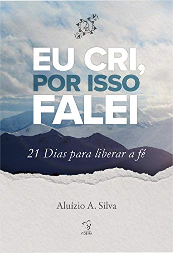 EU CRI, POR ISSO FALEI 21 DIAS PARA LIBERAR A FÉ: 21 DIAS PARA LIBERAR SUA FÉ (Portuguese Edition)
