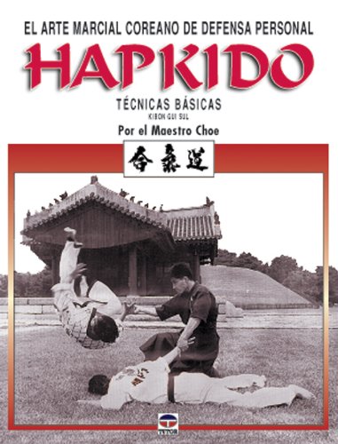 Hapkido : el arte marcial coreano de defensa personal : kibon gui sul : técnicas básicas
