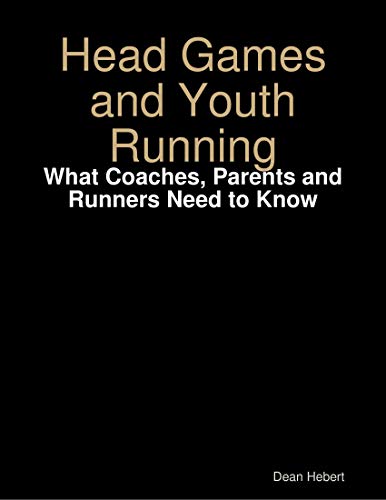 Head Games and Youth Running: What Coaches, Parents and Runners Need to Know (English Edition)