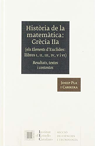 Història de la matemàtica. Grècia IIa (Els Elements d'Euclides, llibres I, II, III, IV, V i VI): Resultats, textos i contextos