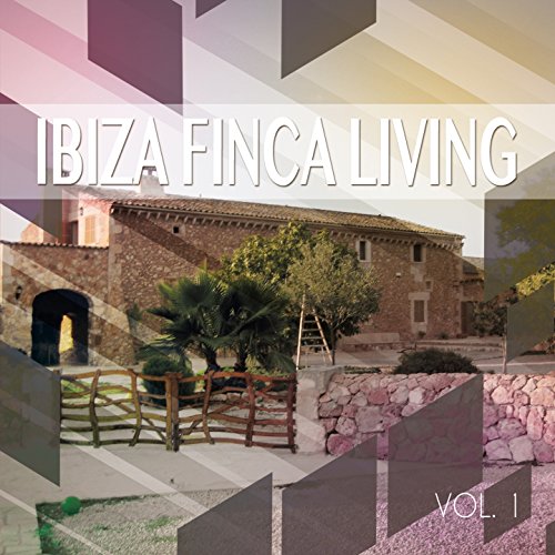 Ibiza Finca Living, Vol. 1 (Balearic Finca Lounge)