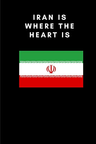 IRAN IS WHERE THE HEART IS: Country Flag A5 Notebook to write in with 120 pages [Idioma Inglés]