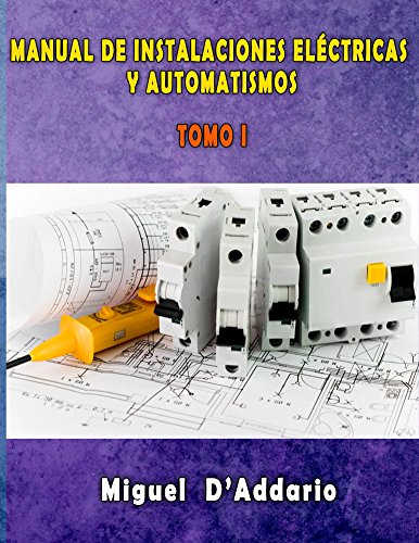 Manual de instalaciones eléctricas y Automatismos: Tomo I (Electricidad industrial nº 1)
