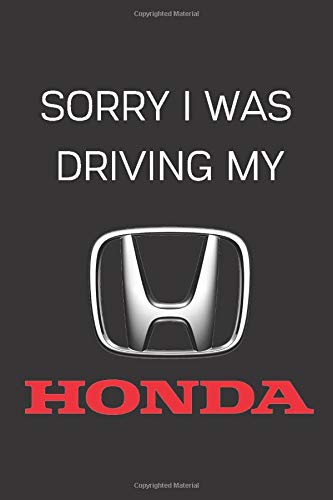 Sorry I Was Driving My Honda: Notebook/Journal/Diary 6x9 Inches For Honda Fans 100 Lined Pages A5