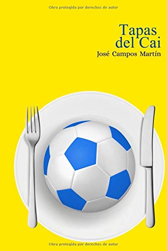 Tapas del Cai: Conoce las Recetas de Cocina de los mejores futbolistas de la historia del Cádiz C.F. (1.910-Hoy)