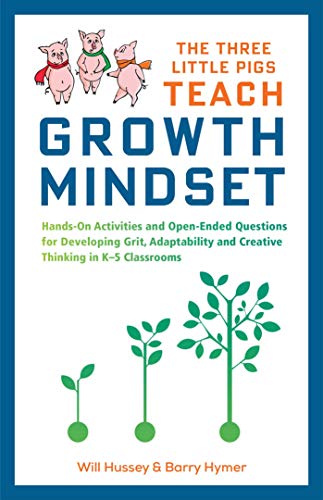 The Three Little Pigs Teach Growth Mindset: Hands-On Activities and Open-Ended Questions for Developing Grit, Adaptability and Creative Thinking in ... and Creative Thinking in K-5 Classrooms