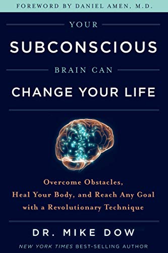 Your Subconscious Brain Can Change Your Life: Overcome Obstacles, Heal Your Body, and Reach Any Goal with a Revolutionary Technique (English Edition)
