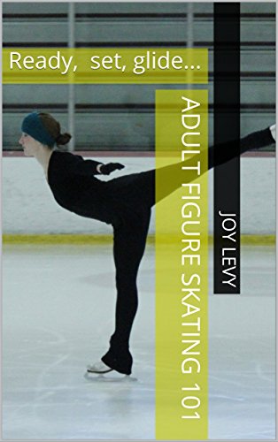 Adult figure skating 101: Ready, set, glide... (English Edition)
