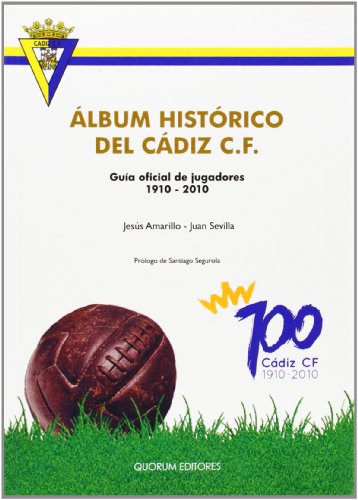 Álbum histórico del Cádiz C.F.: Guía oficial de jugadores 1910-2010