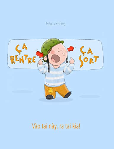 Ça rentre, ça sort ! Vào tai này, ra tai kia!: Un livre d'images pour les enfants (Edition bilingue français-vietnamien) ("Ça rentre, ça sort !" (Bilingue)) (French Edition)