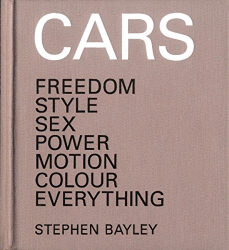Cars: Freedom, Style, Sex, Power, Motion, Colour, Everything (English Edition)