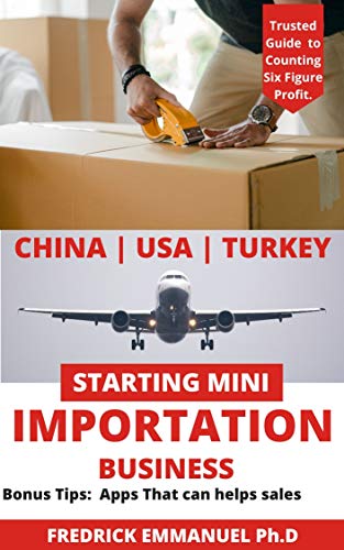 CHINA IMPORTATION MASTER CLASS: How to Start Mini-Importation Business With Little Capital And make money in Africa inclusive are Contacts of Suppliers and Agents and Other Tips. (English Edition)