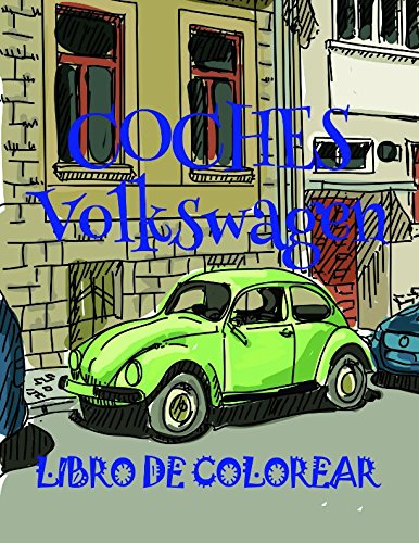 ✌ Coches Volkswagen ✎ Libro de Colorear ✍: Libro de Colorear Carros Colorear Niños 3-8 Años! ✌ (Coches Volkswagen - Libro de Colorear)