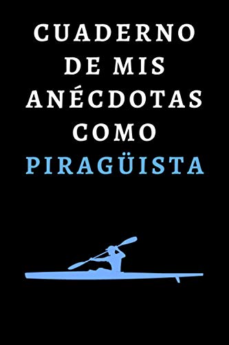 Cuaderno De Mis Anécdotas Como Piragüista: Ideal Para Amantes Del Piragüismo - 120 Páginas