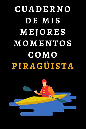 Cuaderno De Mis Mejores Momentos Como Piragüista: Ideal Para Regalar A Amantes Del Piragüismo - 120 Páginas