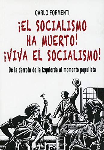 ¡El Socialismo Ha muerto! ¡Viva El Socialismo!: De la derrota de la izquierda al momento populista