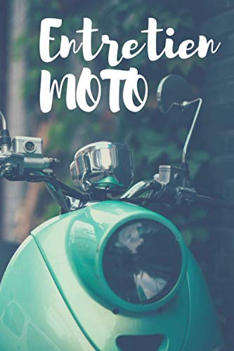 ENTRETIEN MOTO: Journal de suivi d'entretien de votre moto | Destiné à tous les propriétaires de moto | Livre d'entretien de votre bécane | 15x23cm