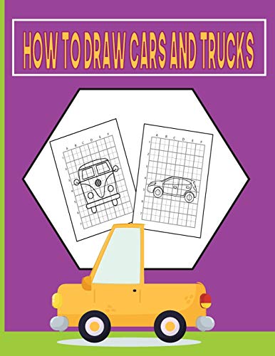 How To Draw Cars and Trucks: A Fun Coloring Book For Kids With Learning Activities On How To Draw & Also To Create Your Own Beautiful Cars & Trucks|Great Gift idea For Girls ,Boys,Kids ..