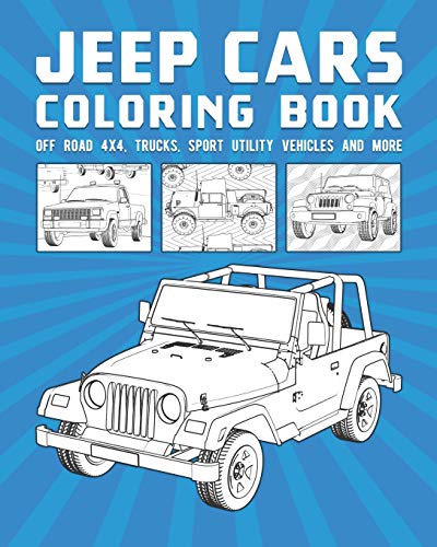 Jeep Cars Coloring Book: Off Road 4x4, Trucks, Sport Utility Vehicles And More