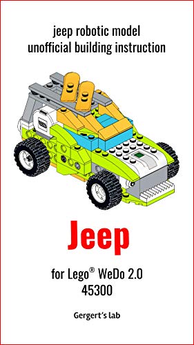 Jeep model instruction for LEGO WeDo 2.0 (45300) (Build Wedo Robots — a series of instructions for assembling robots with wedo 45300 Book 5) (English Edition)
