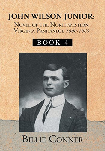 John Wilson Junior:Novel of the Northwestern Virginia Panhandle: Book 4 (English Edition)