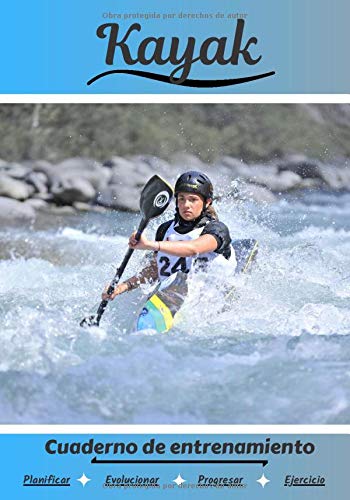 Kayak Cuaderno de entrenamiento: Cuaderno de ejercicios para progresar | Deporte y pasión por el Kayak | Libro para niño o adulto | Entrenamiento y aprendizaje | Libro de deportes |