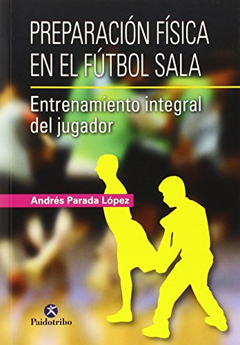 Preparación física en el fútbol sala.: Entrenamiento integral del jugador (Deportes)