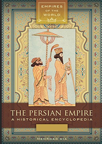 The Persian Empire: A Historical Encyclopedia [2 volumes] (Empires of the World) (English Edition)