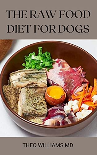 THE RAW FOOD DIET FOR DOGS: The Effective Guide To Making Feeding Easy For Your Dogs And Taking Natural Food & Nutrition (English Edition)