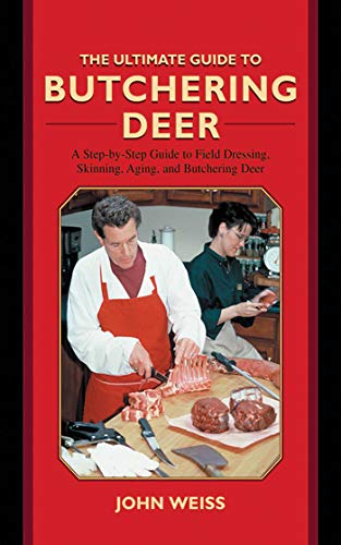 The Ultimate Guide to Butchering Deer: A Step-by-Step Guide to Field Dressing, Skinning, Aging, and Butchering Deer (Ultimate Guides) (English Edition)