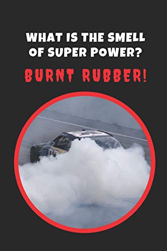 What Is The Smell Of Super Power? Burnt Rubber!: Car Drifting Novelty Lined Notebook / Journal To Write In Perfect Gift Item (6 x 9 inches)