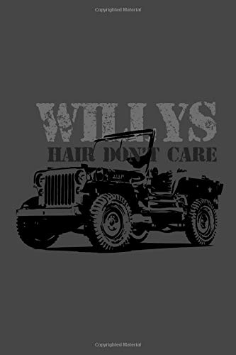 Willys Hair Don't Care: Funny Jeep Willys MB - 6x9" 150 Pages Blank Lined Notebook/Journal/ Diary/ Home-Office School Travel Notes, Classic Car Lover and Owner Gift For Men-Women Kids Teen/Adult