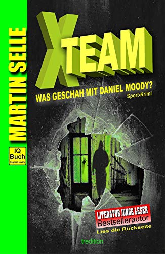 X-TEAM - Was geschah mit Daniel Moody?: 3 in 1: Sport-Krimi mit Experten-Ratgebern Fitness, Sporternährung und Sicherheit im Alltag (German Edition)