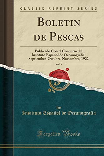 Boletin de Pescas, Vol. 7: Publicado Con el Concurso del Instituto Español de Oceanografia; Septiembre-Octubre-Noviembre, 1922 (Classic Reprint)