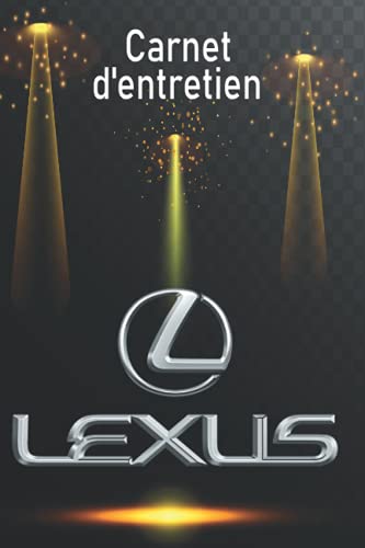 Carnet d'entretien Lexus: Carnet d'entretien automobile spécial Lexus avec 80 pages prédéfinies pour un meilleur suivie de l’entretien et les ... vehicule pour suivi entretien et réparations