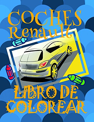 ✌ Coches Renault ✎ Libro de Colorear ✍: Libro de Colorear Carros Colorear Infantil 4-12 Años! ✌ Easy Coloring Book for Kids ... ✎ (Coches Renault - Libro de Colorear)