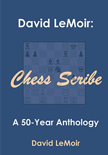 David LeMoir: Chess Scribe: A Fifty Year Anthology