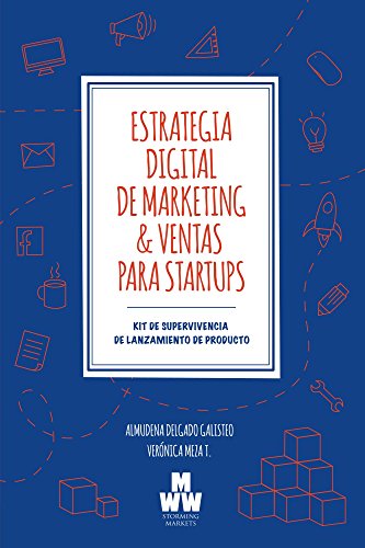 Estrategia Digital de Marketing y Ventas para Startups: Kit de Supervivencia de Lanzamiento de Producto