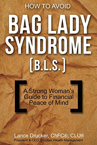 How to Avoid Bag Lady Syndrome (B.L.S.): A Strong Woman's Guide to Financial Peace of Mind