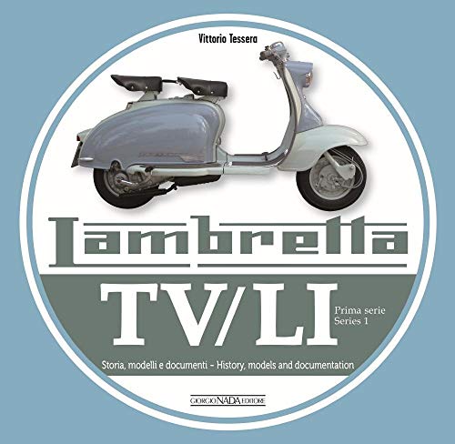 Lambretta. TV/LI. Prima serie. Storia, modelli e documenti. Ediz. italiana e inglese: Storia, Modelli E Documenti/History, Models and Documentation (Scooter)