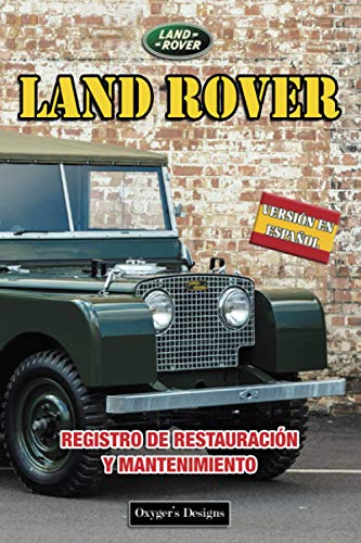 LAND ROVER: REGISTRO DE RESTAURACIÓN Y MANTENIMIENTO (Ediciones en español)