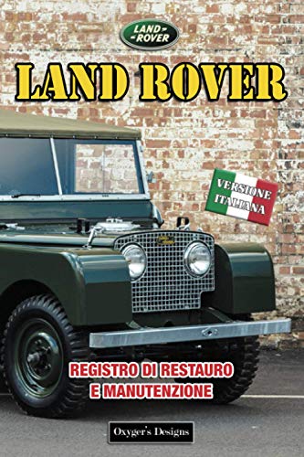 LAND ROVER: REGISTRO DI RESTAURO E MANUTENZIONE (Edizioni italiane)
