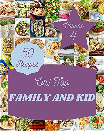 Oh! Top 50 Family And Kid Recipes Volume 4: Explore Family And Kid Cookbook NOW! (English Edition)