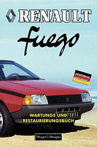 RENAULT FUEGO: WARTUNGS UND RESTAURIERUNGSBUCH (Deutsche Ausgaben)