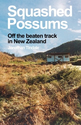 Squashed Possums: Off the beaten track in New Zealand [Idioma Inglés]